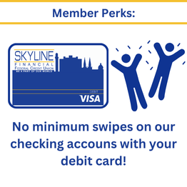 Members enjoy freedom to use their debit card with no minimum expectations. 